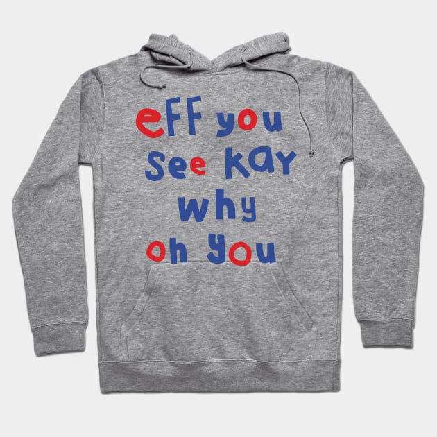 Eff You See Kay Typography Hoodie by ellenhenryart